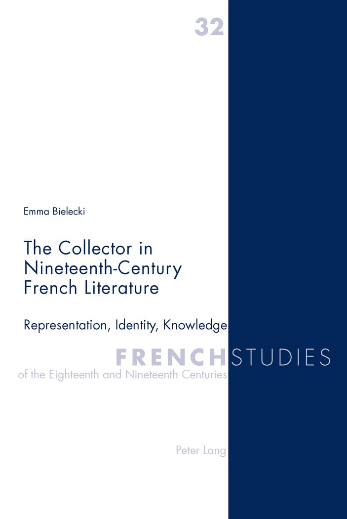 The Collector in Nineteenth-Century French Literature: Representation, Identity, Knowledge book