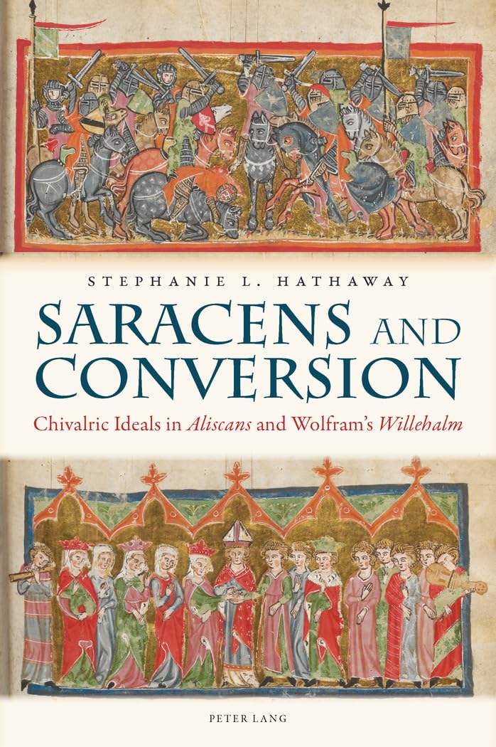 Saracens and Conversion: Chivalric Ideals in Aliscans and Wolfram's Willehalm book