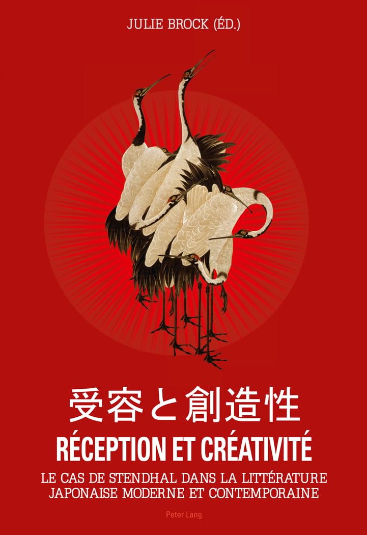 Réception et Créativité: Le cas de Stendhal dans la littérature japonaise moderne et contemporaine- Volume 1 book