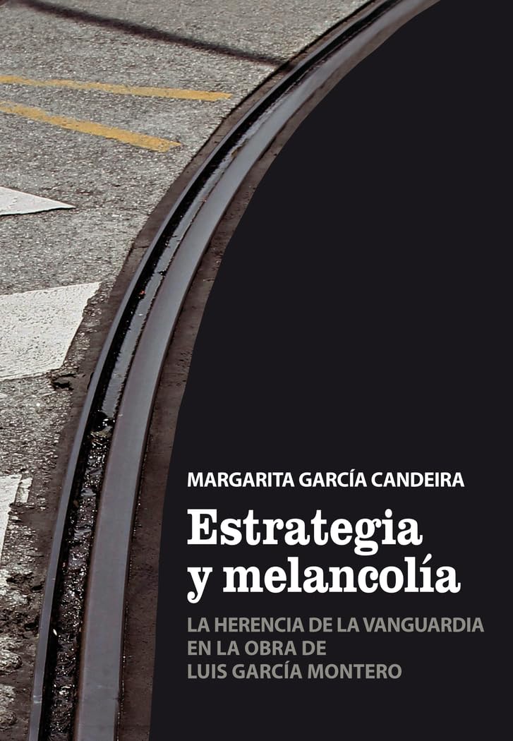 Estrategia y melancolía: La herencia de la vanguardia en la obra de Luis García Montero Contemporary literature Books