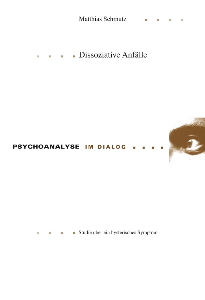 Dissoziative Anfälle: Studie über ein hysterisches Symptom (Psychoanalyse im Dialog, Band 14) Medicine