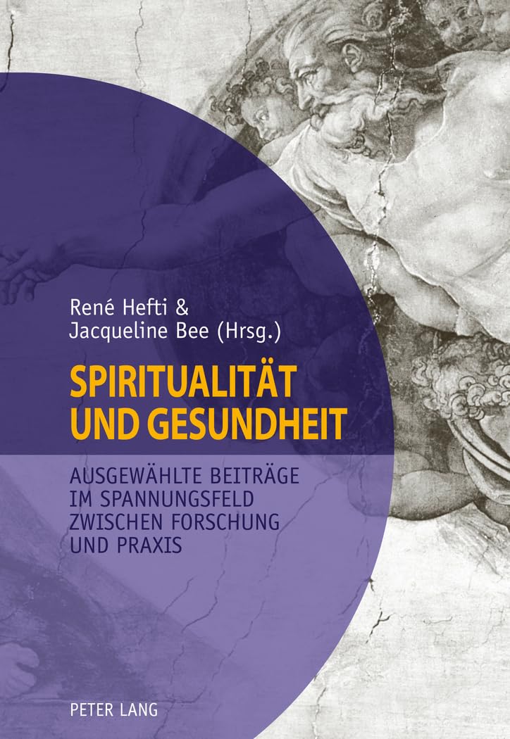 Spiritualität und Gesundheit- Spirituality and Health: Ausgewählte Beiträge im Spannungsfeld zwischen Forschung und Praxis- Selected Contributions on Conflicting Priorities in Research and Practice Medicine