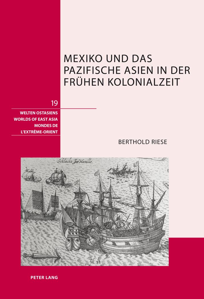 Mexiko und das pazifische Asien in der frühen Kolonialzeit (Welten Ostasiens / Worlds of East Asia / Mondes de l'Extrême-Orient, Band 19) Law
