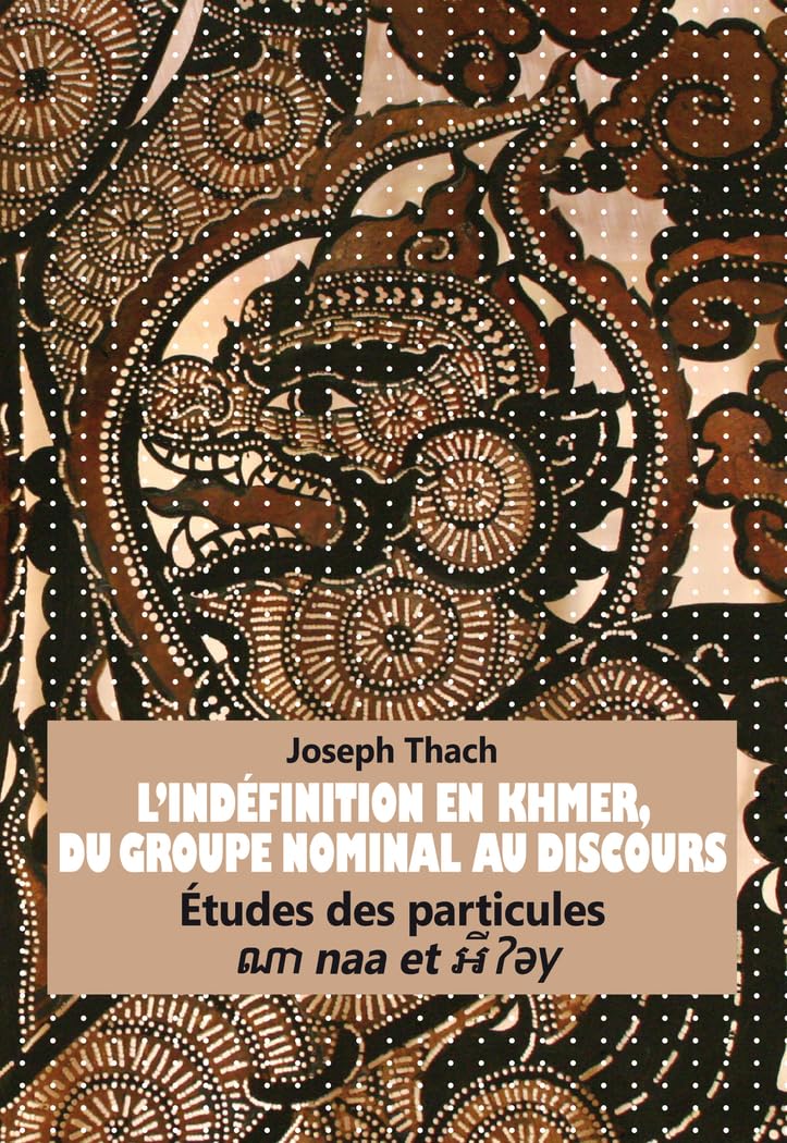 L'Indéfinition en Khmer, du Groupe Nominal au Discours: Études des particules naa et y I " book