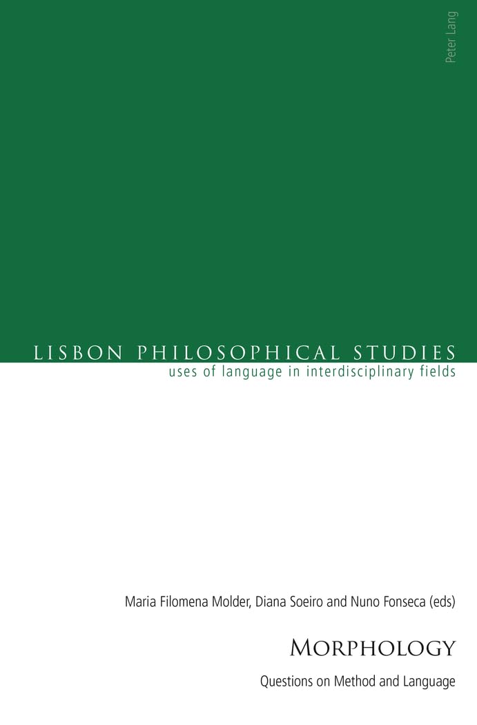 Morphology: Questions on Method and Language (Lisbon Philosophical Studies – Uses of Languages in Interdisciplinary Fields, Band 3) Philosophy