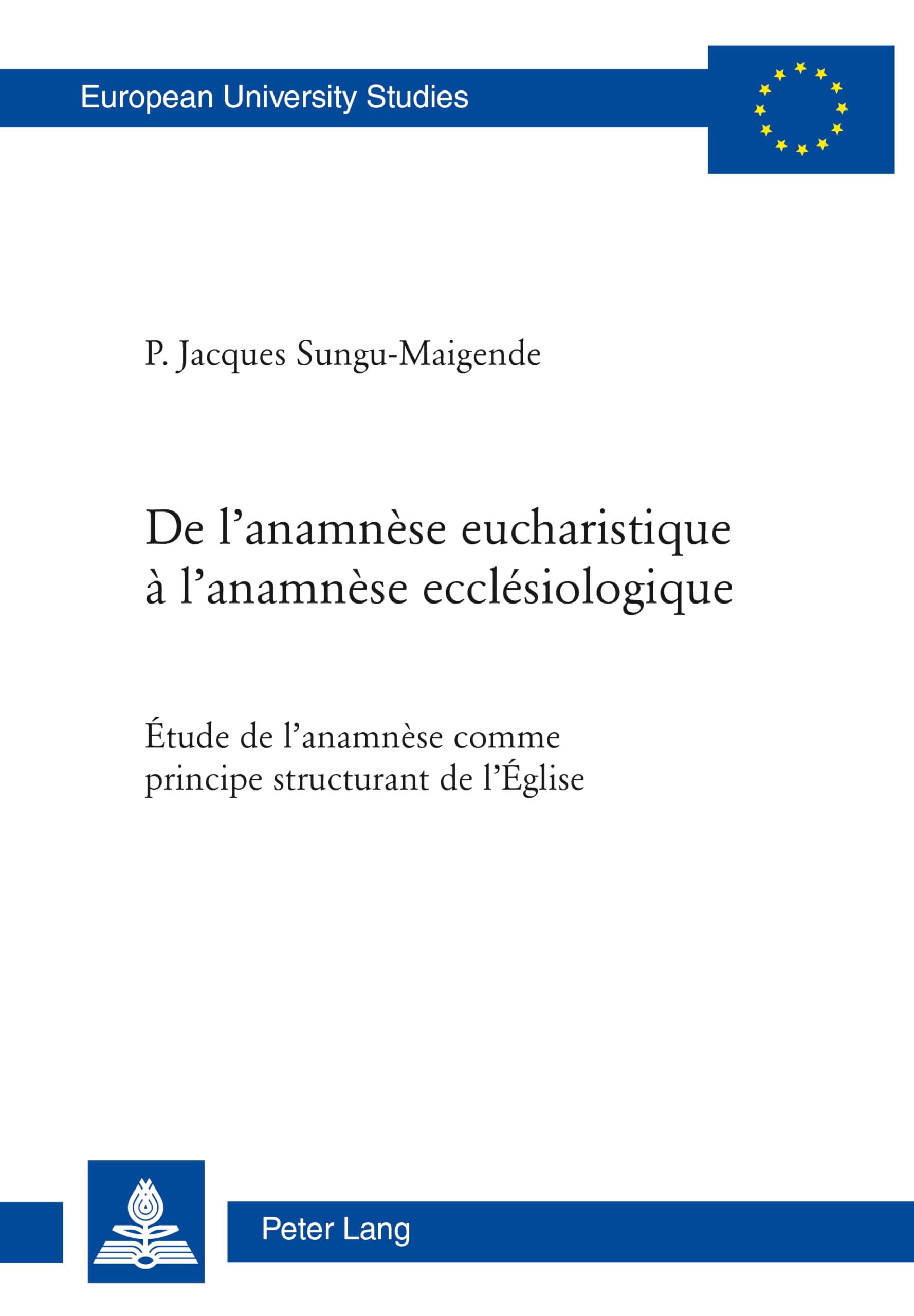 De l'anamnèse eucharistique à l'anamnèse ecclésiologique: Étude de l'anamnèse comme principe structurant de l'Église book