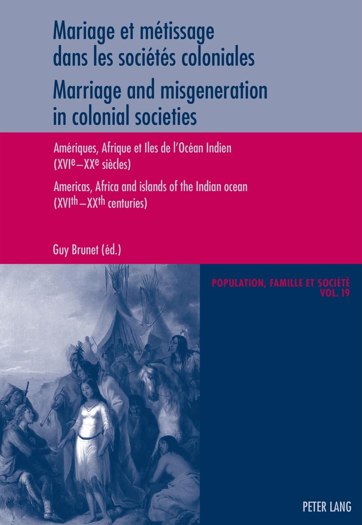 Mariage et métissage dans les sociétés coloniales - Marriage and misgeneration in colonial societies: Amériques, Afrique et Iles de l'Océan Indien (XVI e -XX e siècles) - Americas, Afric book