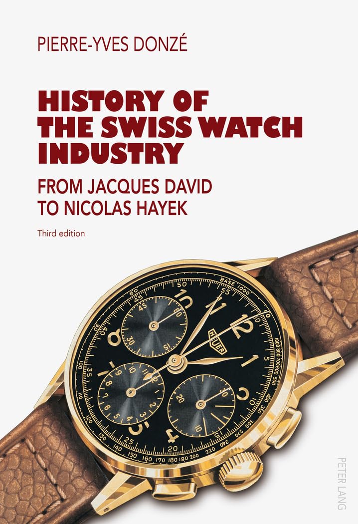 History of the Swiss Watch Industry: From Jacques David to Nicolas Hayek- Third edition Business, Finance & Career