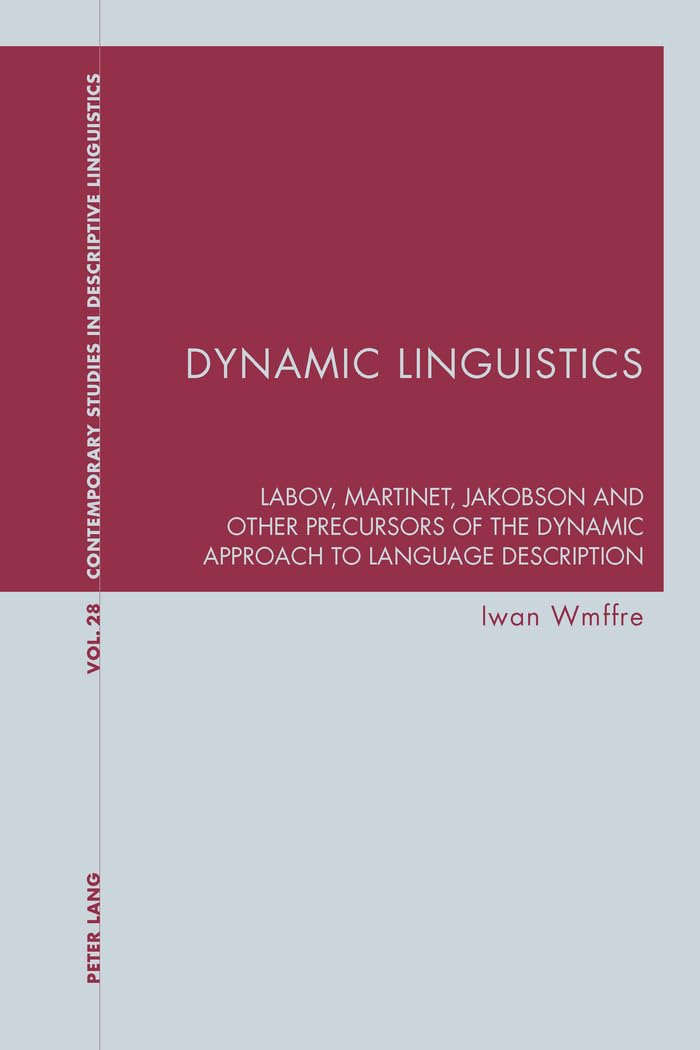 Dynamic Linguistics: Labov, Martinet, Jakobson and other Precursors of the Dynamic Approach to Language Description book