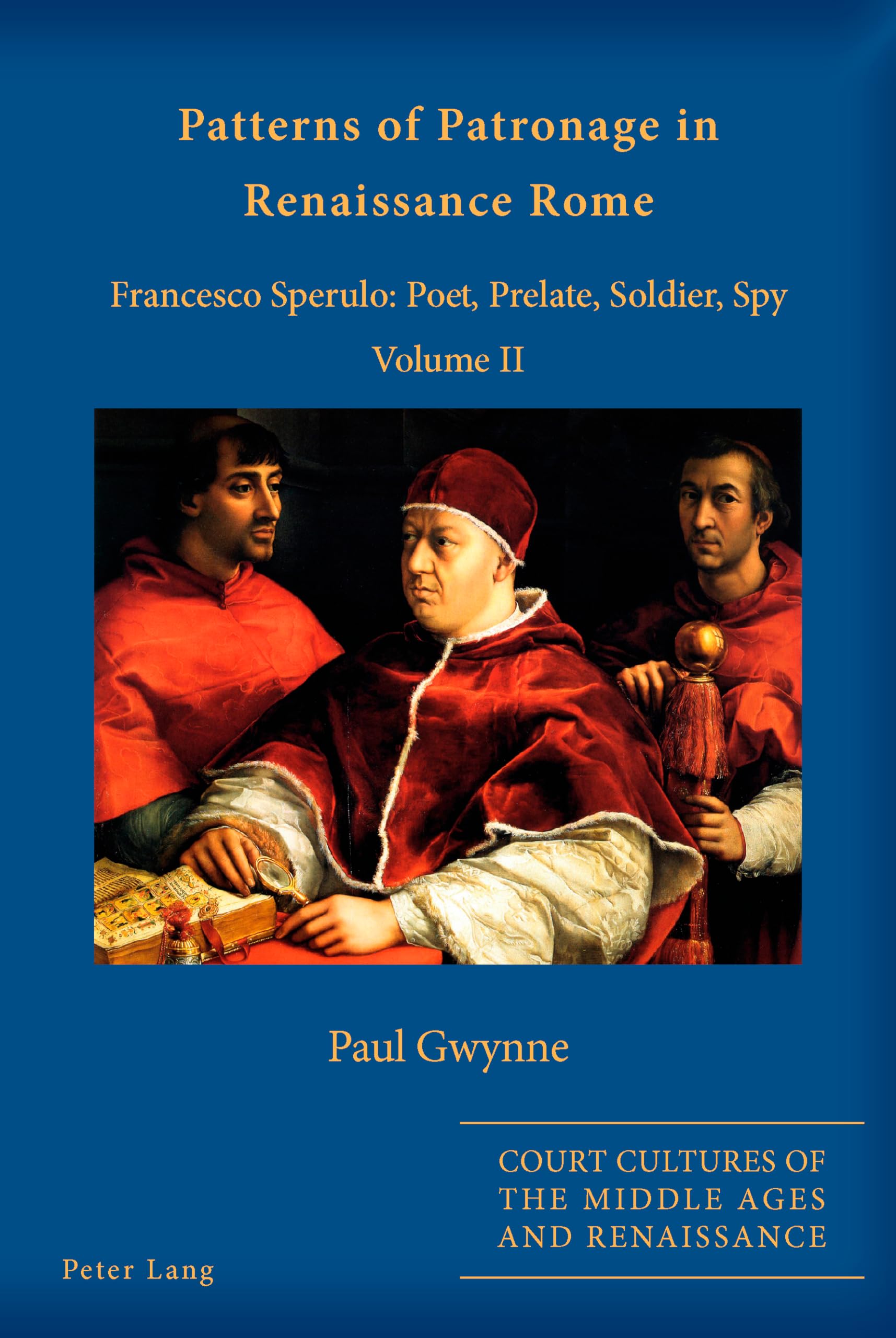 Patterns of Patronage in Renaissance Rome: Francesco Sperulo: Poet, Prelate, Soldier, Spy – Volume II book