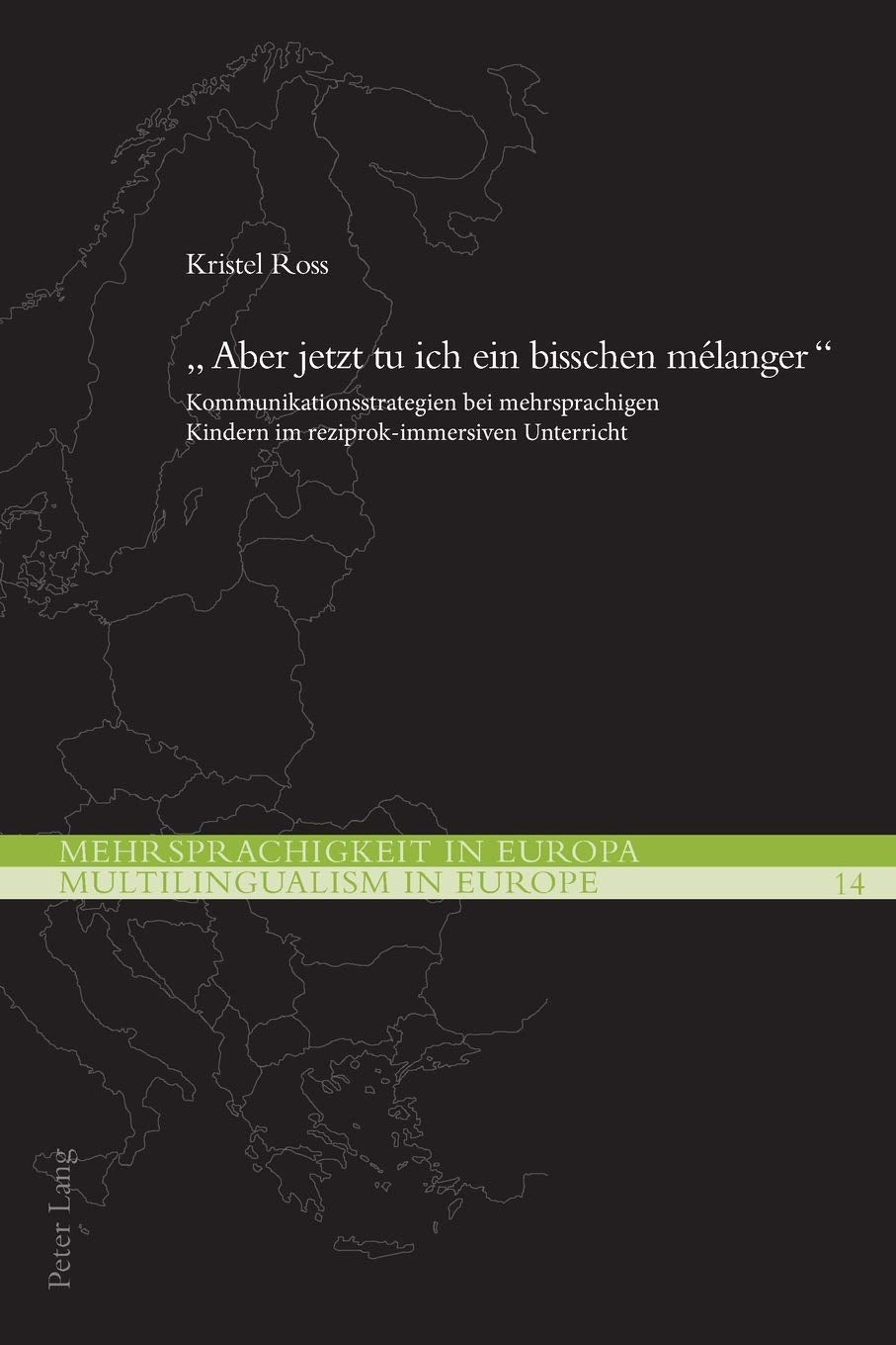 «Aber jetzt tu ich ein bisschen mélanger»: Kommunikationsstrategien bei mehrsprachigen Kindern im reziprok-immersiven Unterricht (Mehrsprachigkeit in Europa / Multilingualism in Europe, Band 14) Foreign Languages ​​& Dictionaries