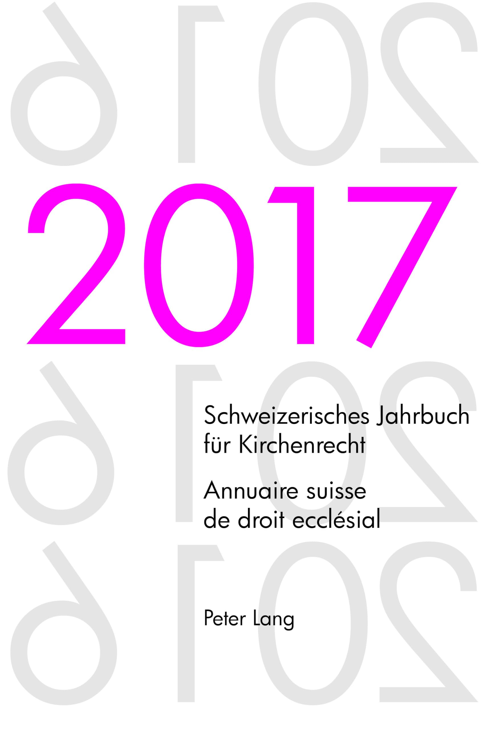 Schweizerisches Jahrbuch für Kirchenrecht. Bd. 22 (2017) - Annuaire suisse de droit ecclésial. Vol. 22 (2017) Law