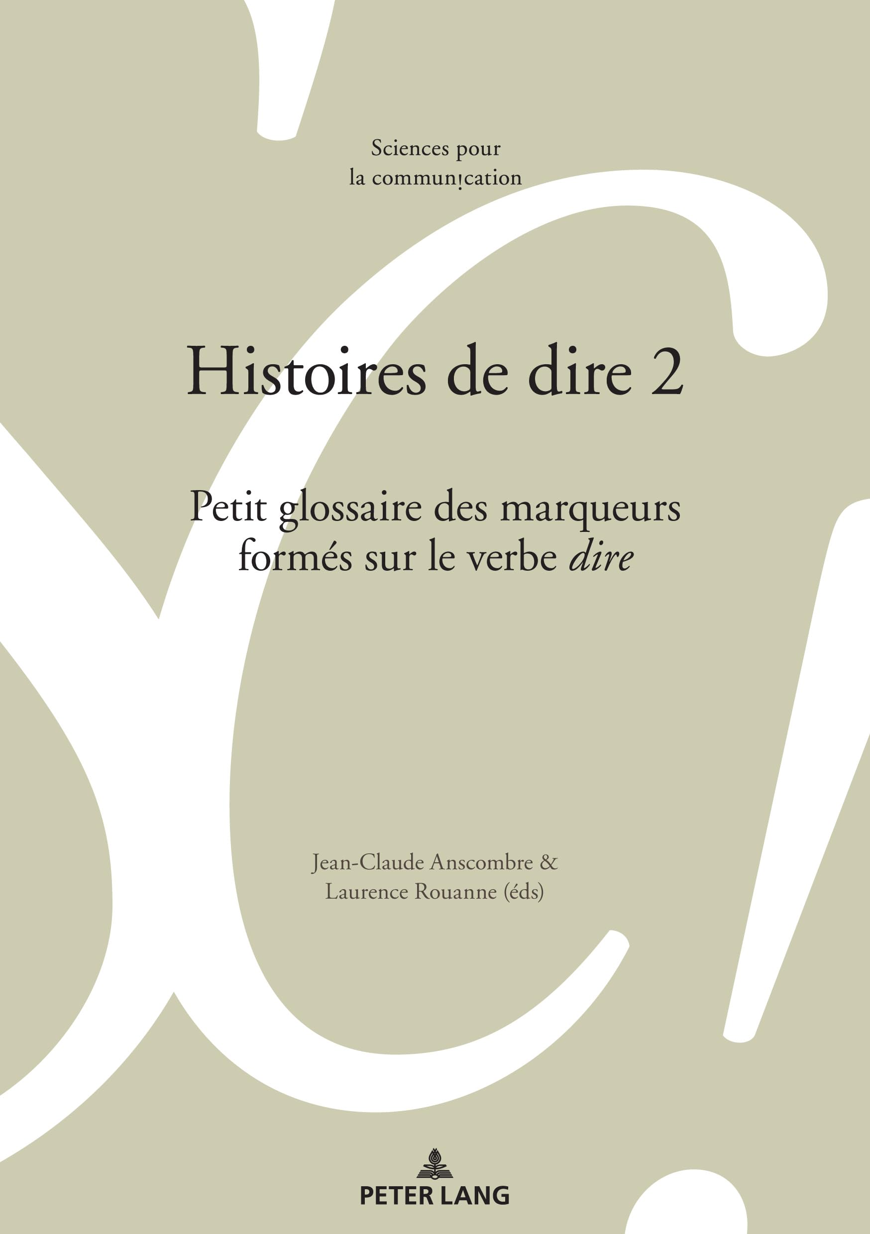 Histoires de dire 2: Petit glossaire des marqueurs formés sur le verbe «dire» (Sciences pour la communication, Band 127) Social Sciences