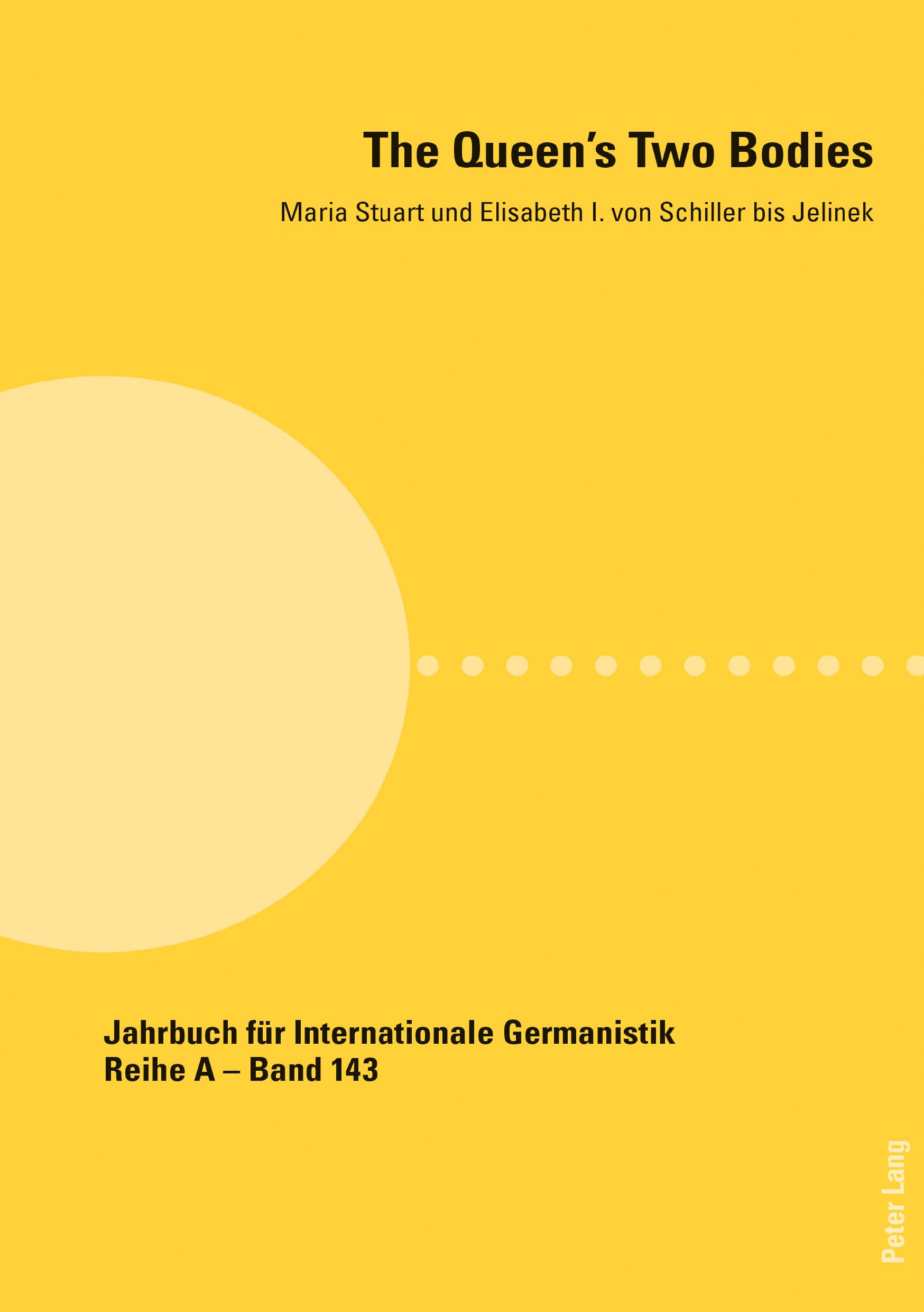 The Queen's Two Bodies: Maria Stuart und Elisabeth I. von Schiller bis Jelinek (Jahrbuch für Internationale Germanistik, Band 143) Social Sciences