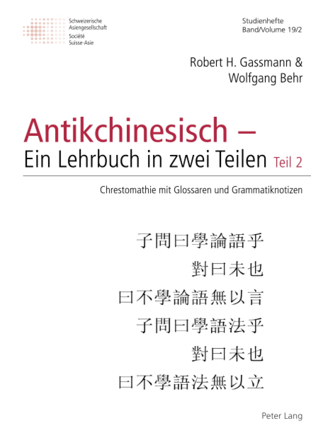 Antikchinesisch – Ein Lehrbuch in zwei Teilen: Teil 2: Chrestomathie mit Glossaren und Grammatiknotizen (Schweizer Asiatische Studien / Etudes asiatique suisses: Studienhefte / Cahiers, Band 19) Social Sciences