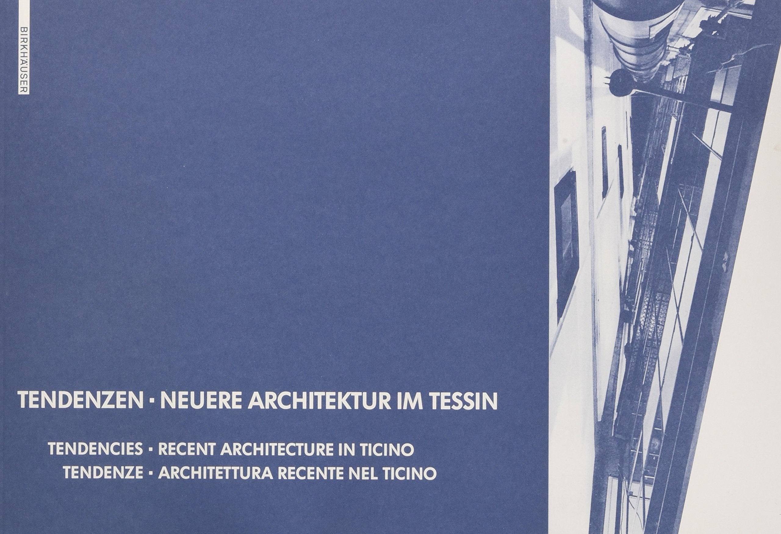 Tendenzen - Neuere Architektur im Tessin: Tendencies - Recent Architecture in Ticino / Tendenze - Architettura Recente nel Ticino Tendenze – Architettura recente nel Ticino Architecture