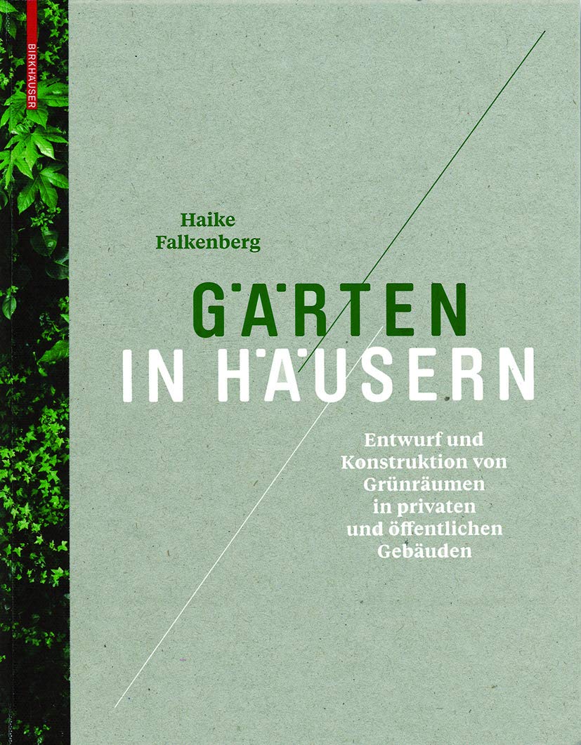 Gärten in Häusern: Entwurf und Konstruktion von Grünräumen in privaten und öffentlichen Gebäuden Architecture