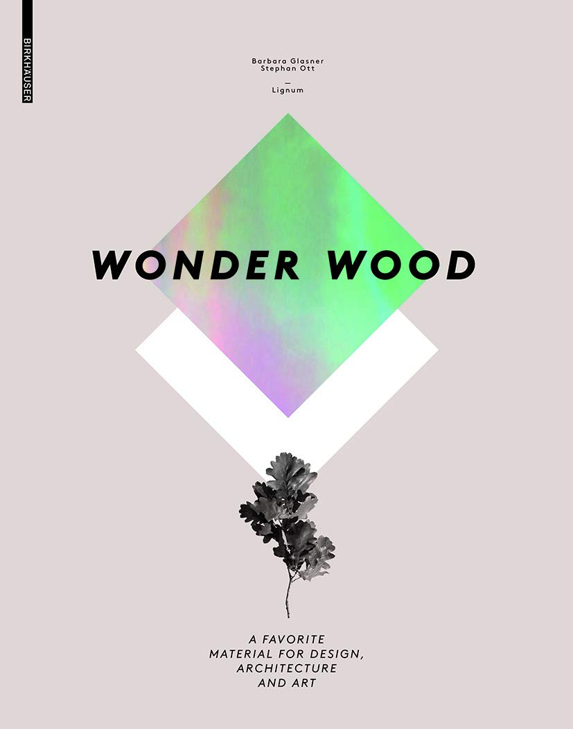 Wonder Wood: A Favorite Material for Design, Architecture and Art book