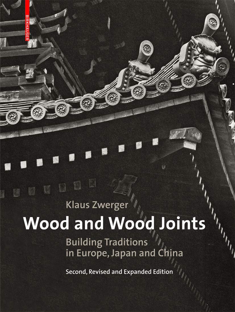 Wood and Wood Joints: Building Traditions of Europe, Japan and China Business & Technology