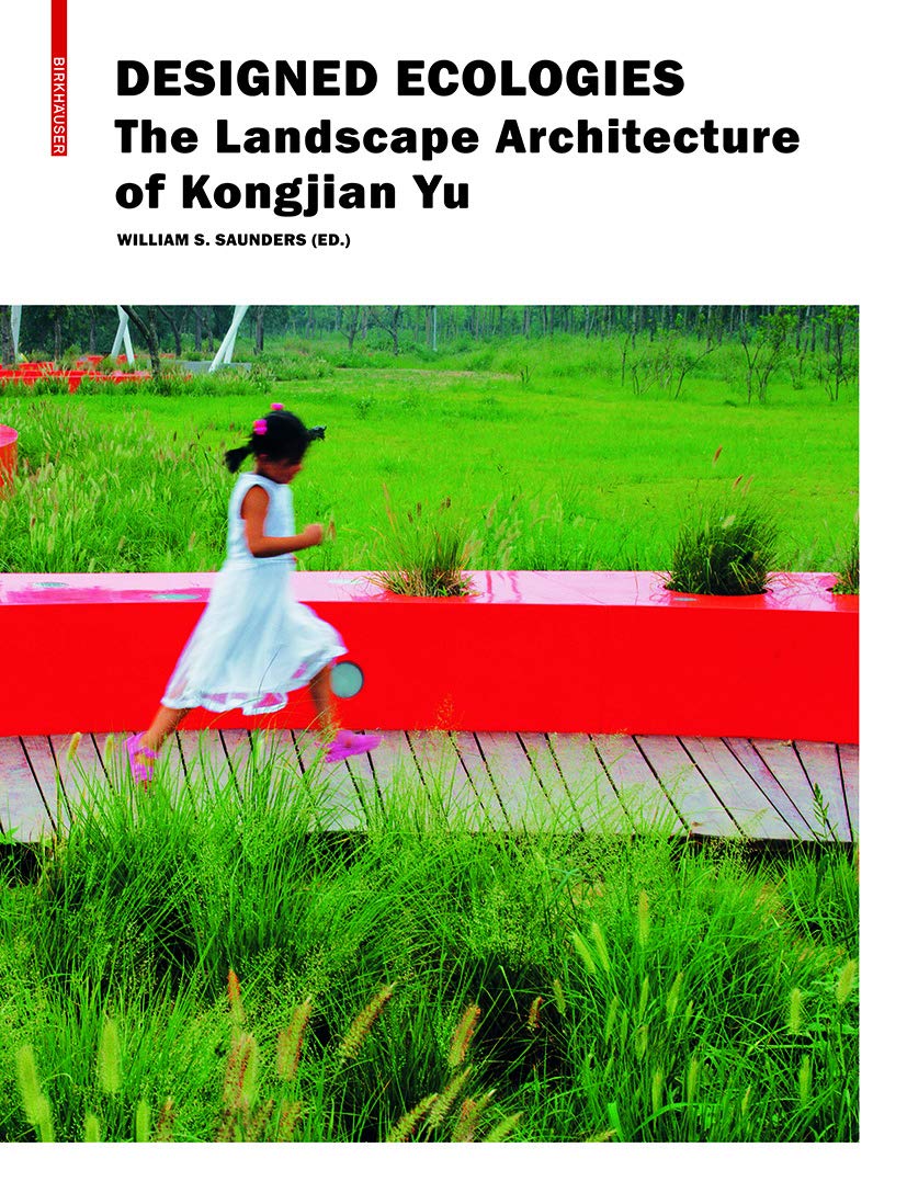 Designed Ecologies: The Landscape Architecture of Kongjian Yu Architecture