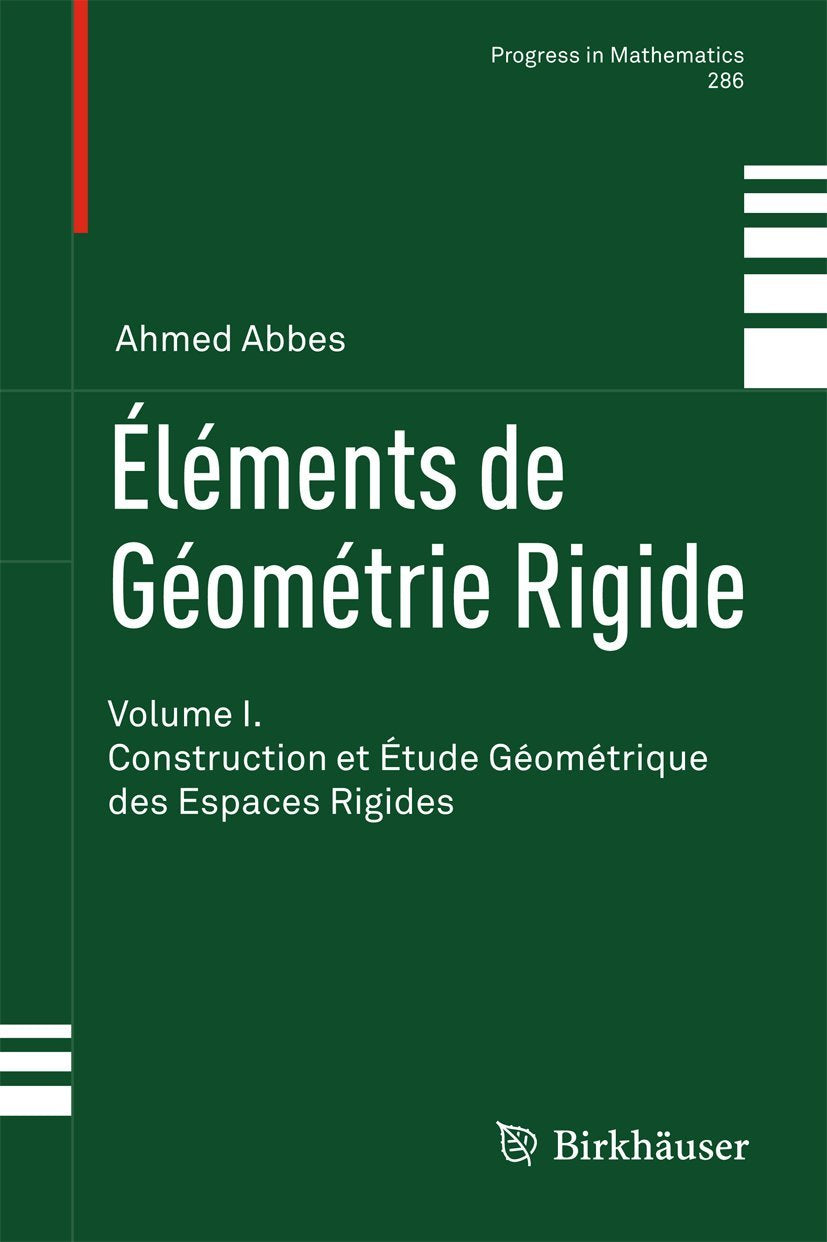 Éléments de Géométrie Rigide: Volume I. Construction et Étude Géométrique des Espaces Rigides (Progress in Mathematics, 286, Band 286) Mathematics