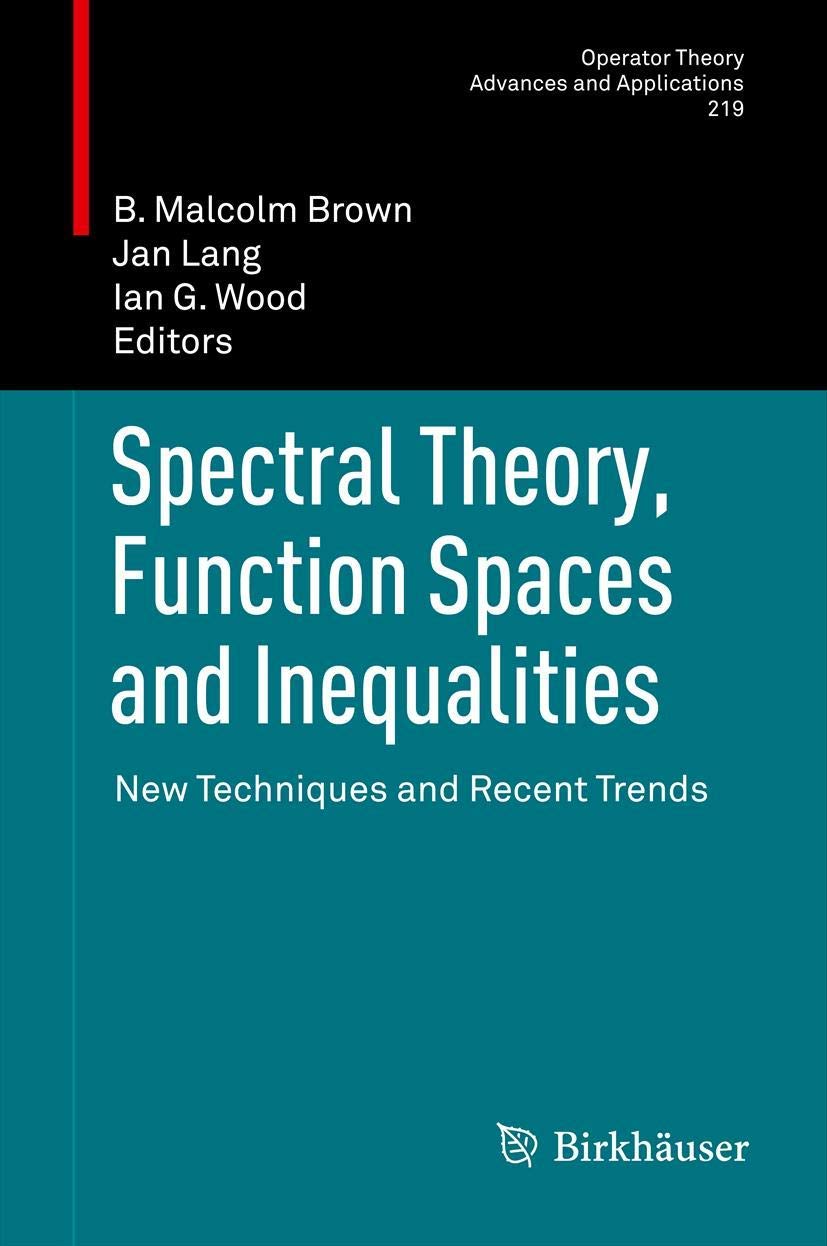 Spectral Theory, Function Spaces and Inequalities: New Techniques and Recent Trends (Operator Theory: Advances and Applications, 219, Band 219) Mathematics
