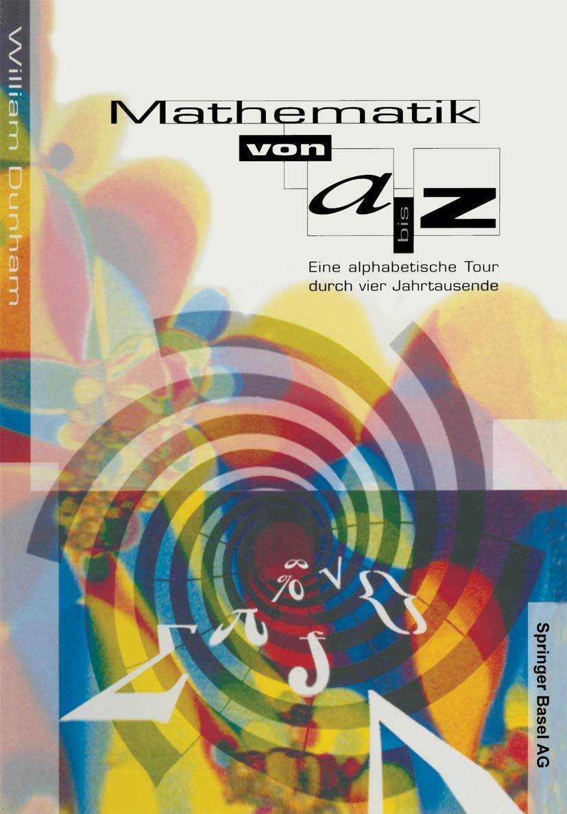 Mathematik von A–Z: Eine alphabetische Tour durch vier Jahrtausende Mathematics