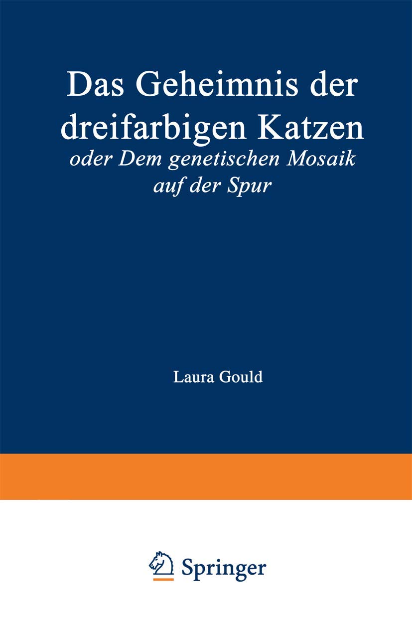 Das Geheimnis der dreifarbigen Katzen: oder Dem genetischen Mosaik auf der Spur Medicine