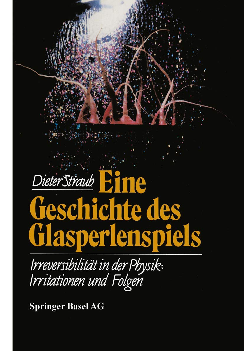 Eine Geschichte des Glasperlenspiels: Irreversibilität in der Physik: Irritationen und Folgen (Wissenschaft und Kultur, Band 38) Law