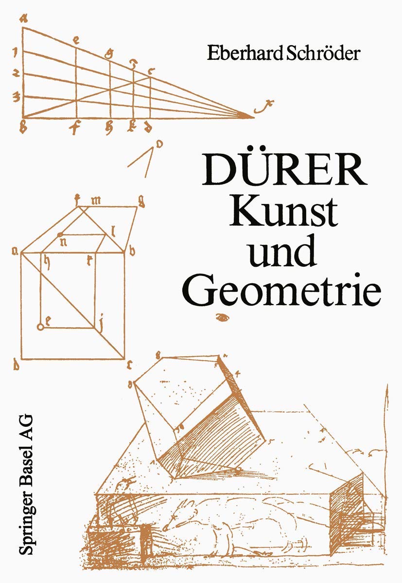 Dürer - Kunst und Geometrie: Dürers künstlerisches Schaffen aus der Sicht seiner »Underweysung« (Wissenschaft und Kultur, 37, Band 37) Mathematics