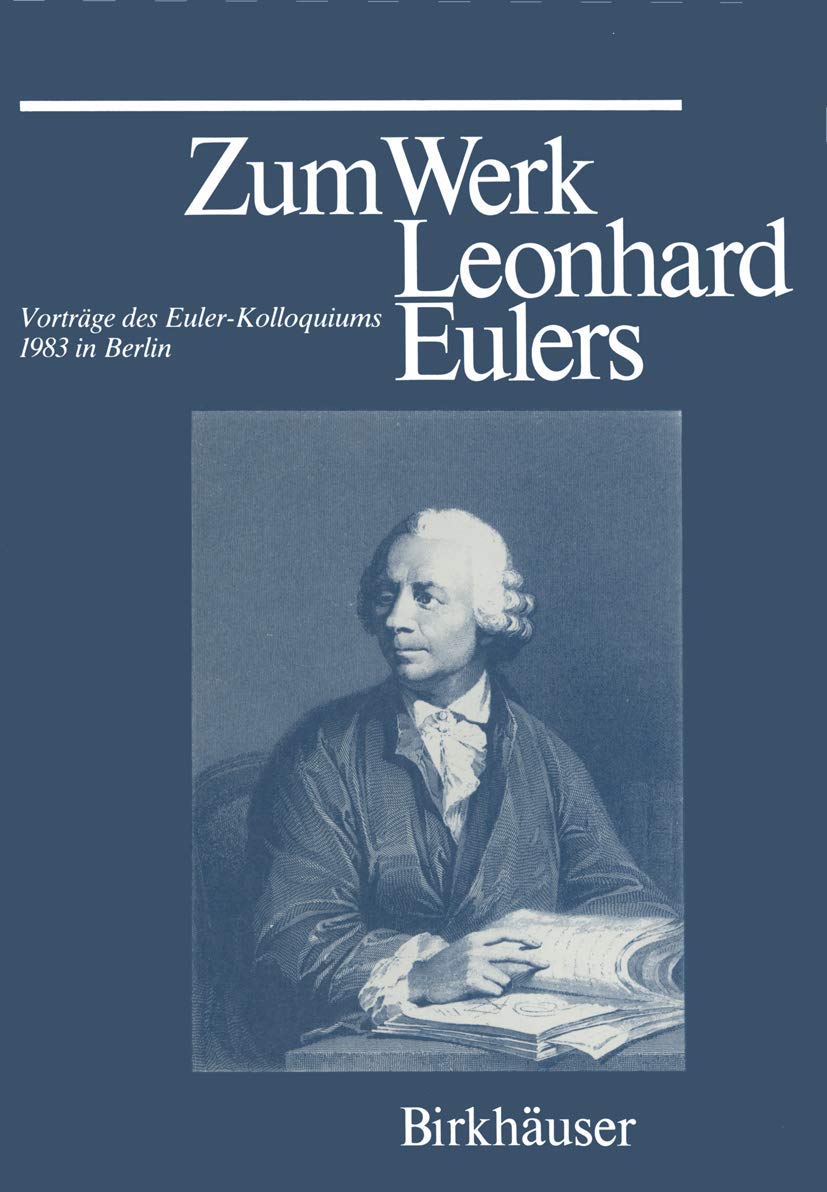 Zum Werk Leonhard Eulers: Vorträge des Euler-Kolloquiums im Mai 1983 in Berlin Mathematics