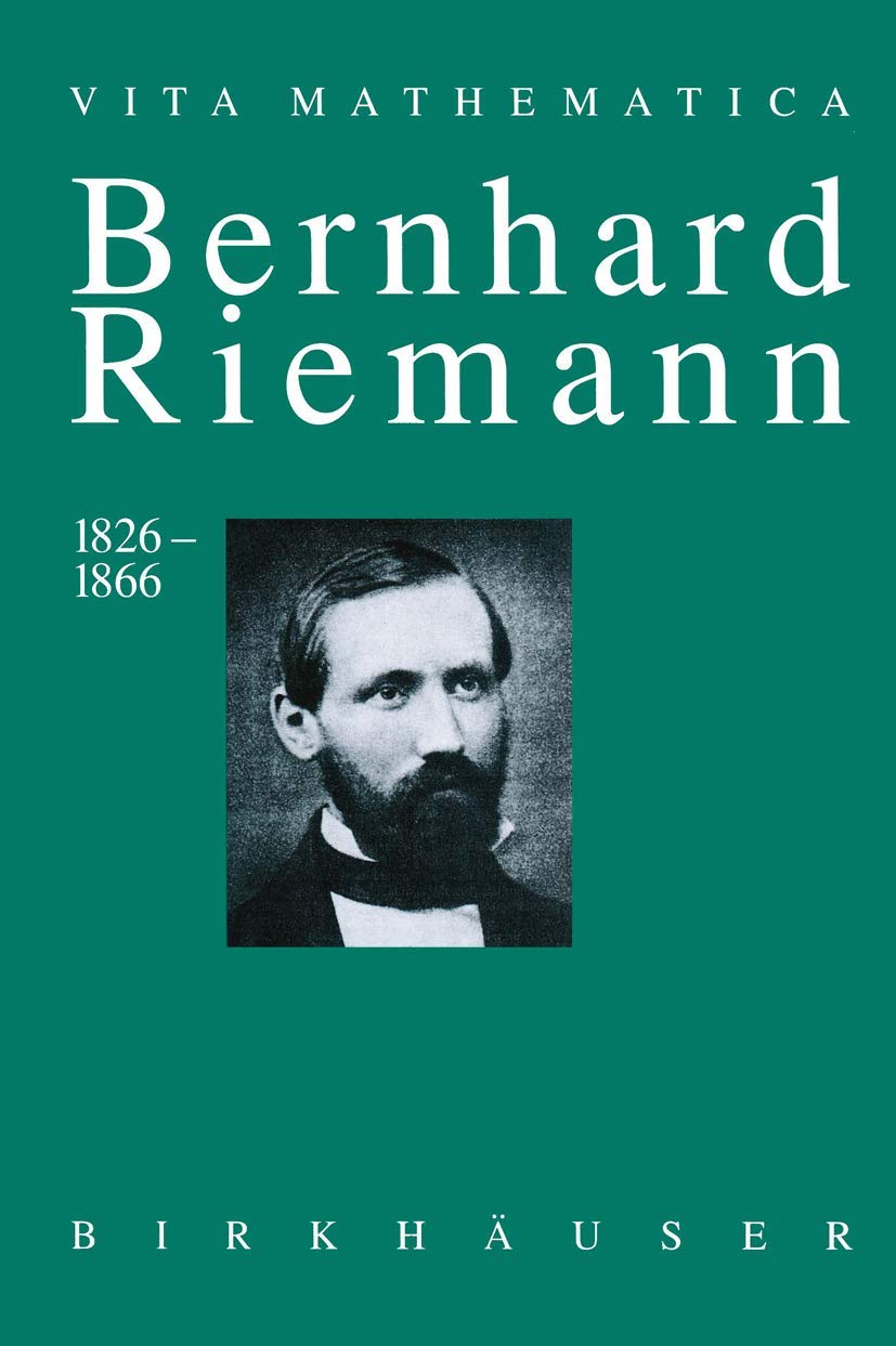 Bernhard Riemann 1826–1866: Wendepunkte in der Auffassung der Mathematik (Vita Mathematica, Band 10) Philosophy