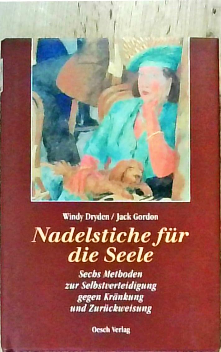 Nadelstiche für die Seele: Sechs Methoden zur Selbstverteidigung gegen Kränkung und Zurückweisung Psychology
