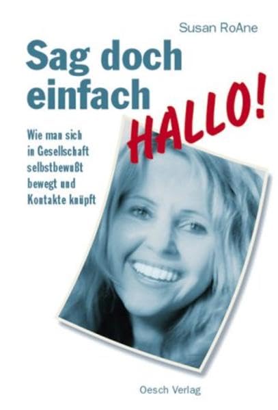 Sag doch einfach Hallo!. Wie man sich in Gesellschaft selbstbewusst bewegt und Kontakte knüpft. Lifestyle