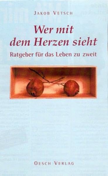 Wer mit dem Herzen sieht: Ratgeber für das Leben zu zweit Partnership & Love