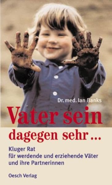 Vater sein dagegen sehr...: Kluger Rat für Väter und ihre Partnerinnen Parents & Children