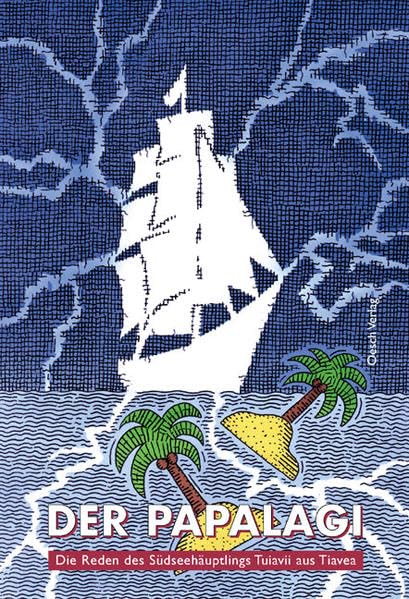 Der Papalagi: Die Reden des Südsee-Häuptlings Tuivaii aus Tiavea Essays & Short Stories