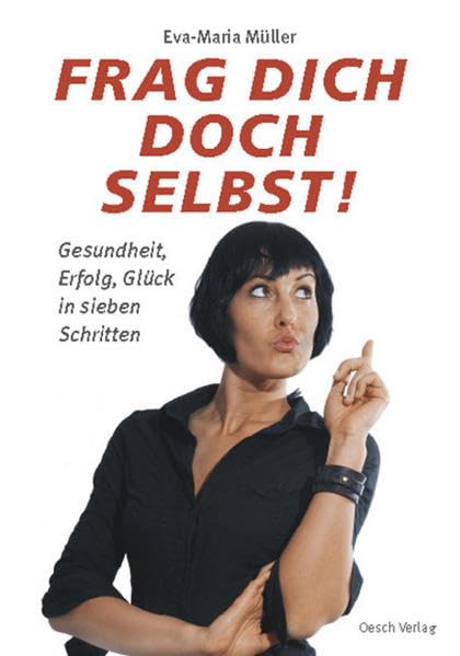 Frag dich doch selbst!: Gesundheit, Erfolg, Glück in sieben Schritten (Lebenshilfe) Lifestyle