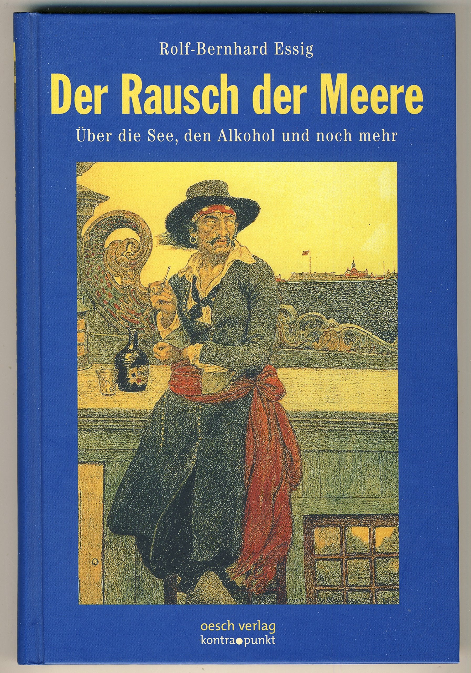 Der Rausch der Meere: Über die See, den Alkohol und noch mehr (kontra.punkt im Oesch-Verlag) Politics & History