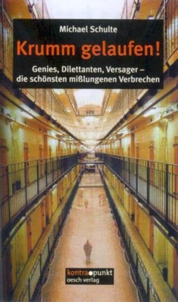 Krumm gelaufen!: Genies, Dilettanten, Versager- die schönsten misslungenen Verbrechen (kontra.punkt im Oesch-Verlag) Law