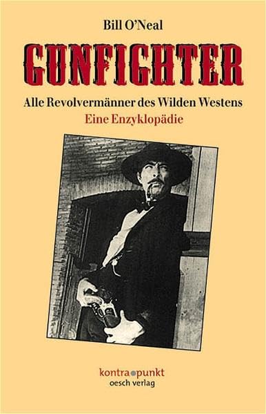 Gunfighter: Alle Revolvermänner des wilden Westen. Eine Enzyklopädie (kontra.punkt im Oesch-Verlag) Memories