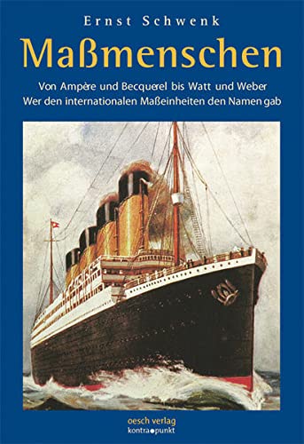 Massmenschen: Von Ampère und Becquerel bis Watt und Weber / Wer den internationalen Masseinheiten den Namen gab (kontra.punkt im Oesch-Verlag) Media & Communication