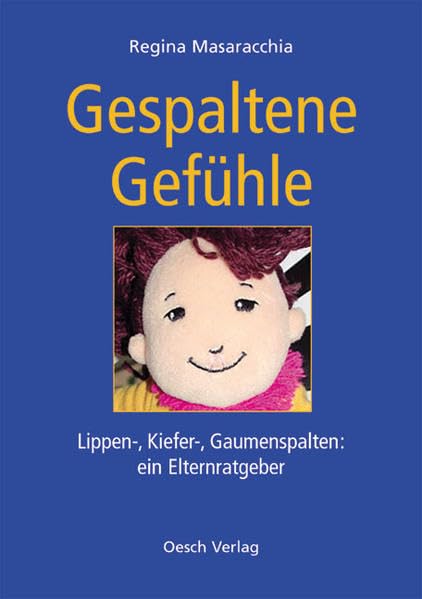 Gespaltene Gefühle. Lippen-, Kiefer- und Gaumenspalten: ein Elternratgeber: Lippen-, Kiefer-, Gaumenspalten: ein Elternratgeber Medicine