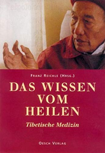 Das Wissen vom Heilen: Tibetische Medizin. Mit Beiträgen von tibetischen Ärzten und westlichen Fachleuten Medicine
