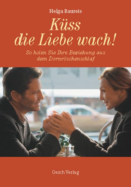 Küss die Liebe wach!: So holen Sie Ihre Beziehung aus dem Dornröschenschlaf (Lebenshilfe Oesch) Partnership & Love