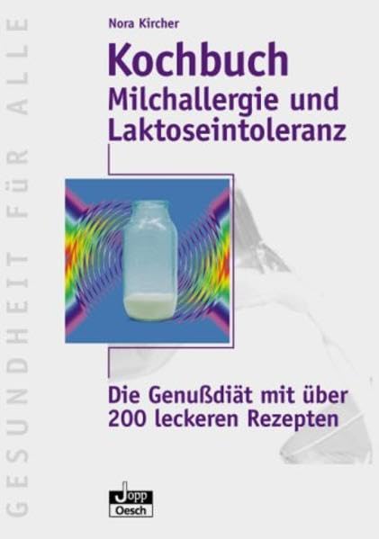 Kochbuch Milchallergie und Laktoseintoleranz: Die Genussdiät mit über 200 leckeren Rezepten (Gesundheit für Alle) Medicine