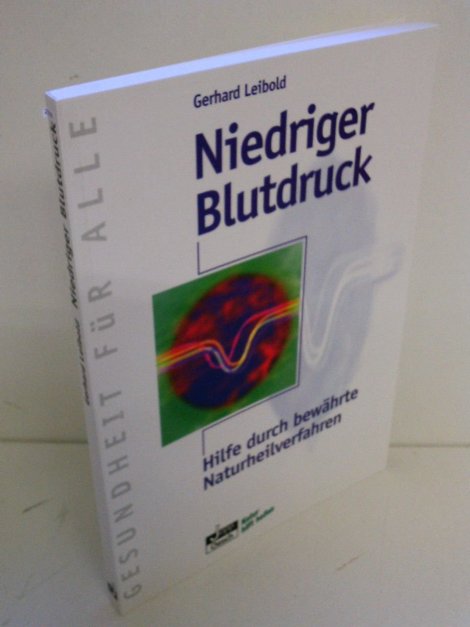 Niedriger Blutdruck: Hilfe durch bewährte Naturheilverfahren (Gesundheit für Alle) Medicine