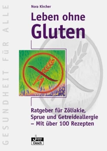 Leben ohne Gluten: Ratgeber für Zöliakie, Sprue und Getreideallergie. Mit vielen Rezepten (Gesundheit für Alle) Health, Nutrition & Fitness