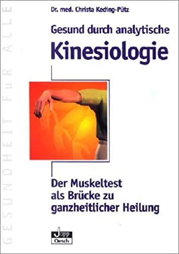 Gesund durch analytische Kinesiologie: Der Muskeltest als Brücke zu ganzheitlicher Heilung (Gesundheit für Alle) Medicine