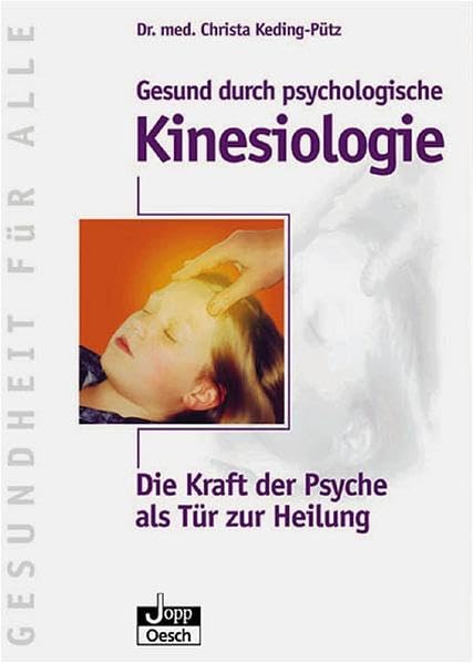 Gesund durch psychologische Kinesiologie: Die Kraft der Psyche als Tür zur Heilung (Gesundheit für Alle) Medicine